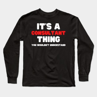 It's A Consultant Thing You Wouldn't Understand Long Sleeve T-Shirt